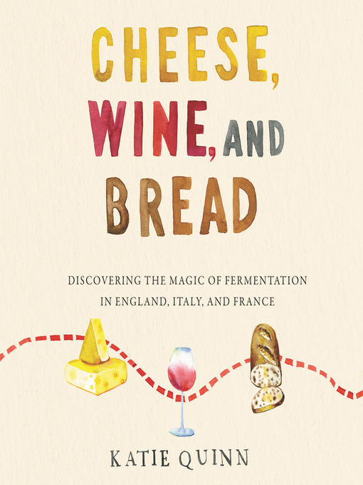 Title details for Cheese, Wine, and Bread by Katie Quinn - Available